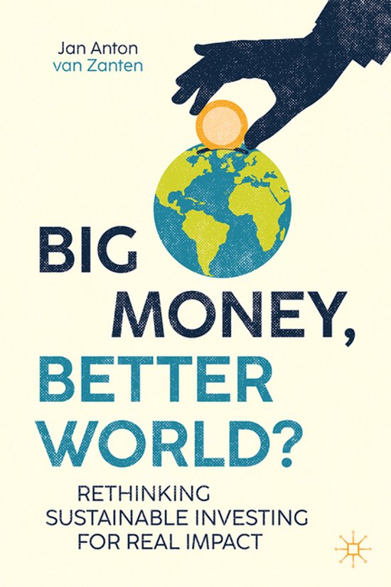 Livre "Big Money, Better World? Rethinking Sustainable Investing for Real Impact" par Jan Anton van Zanten. Une main tenant une pièce sur le globe terrestre.