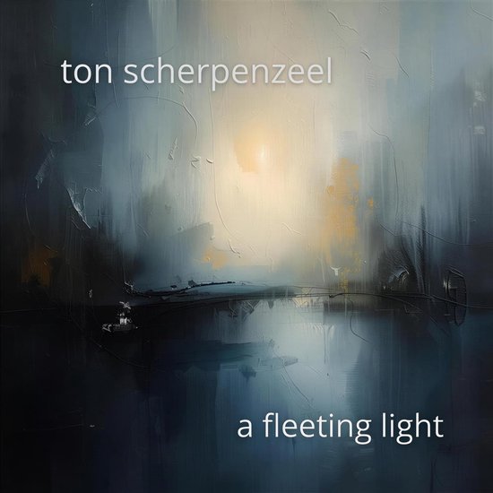 Albumhoes met de tekst 'ton scherpenzeel a fleeting light' op een abstracte schildering van blauw, grijs en goudkleurig licht.