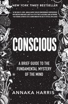 Conscious A Brief Guide to the Fundamental Mystery of the Mind
