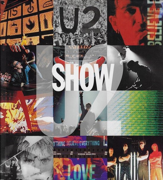 Collage van U2 'Show' boekcover met concertfoto's, close-ups en de tekst 'U2 SHOW EVERYTHING BELIEVE EVERYTHING LOVE'.