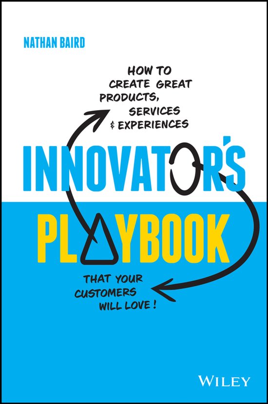 Innovator's Playbook, comment créer des produits, services et expériences que vos clients aimeront. Par Nathan Baird. Wiley.