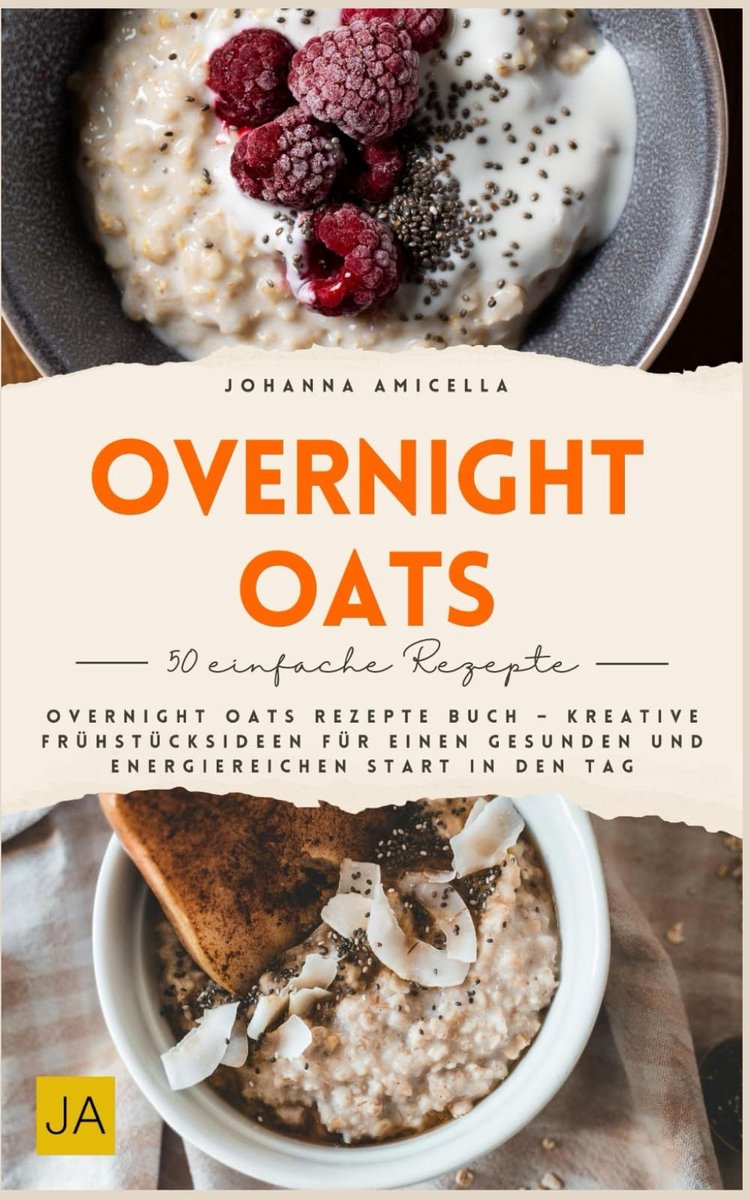 Overnight Oats: Overnight Oats Rezepte Buch – Kreative Frühstücksideen für einen gesunden und energiereichen Start in - ShopVlot
