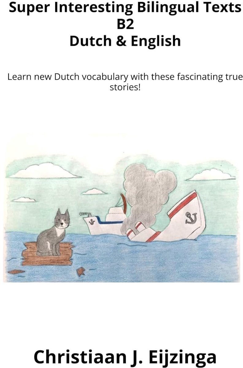 Interesting Bilingual Texts B2 Dutch & English: Learn new Dutch vocabulary with these fascinating true stories!