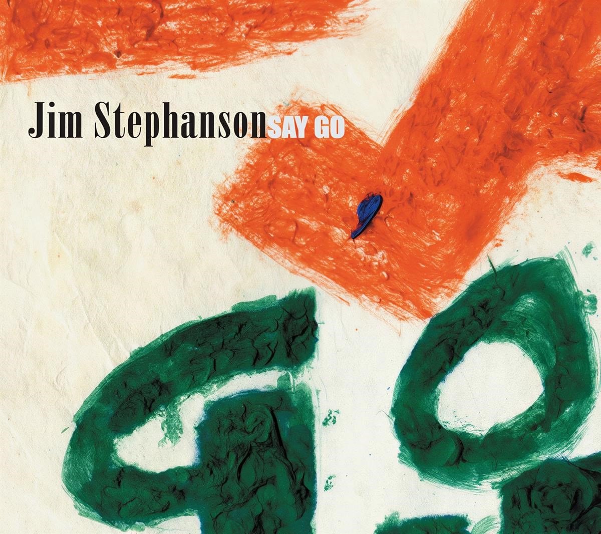 Jim Stephanson - Say Go (CD)