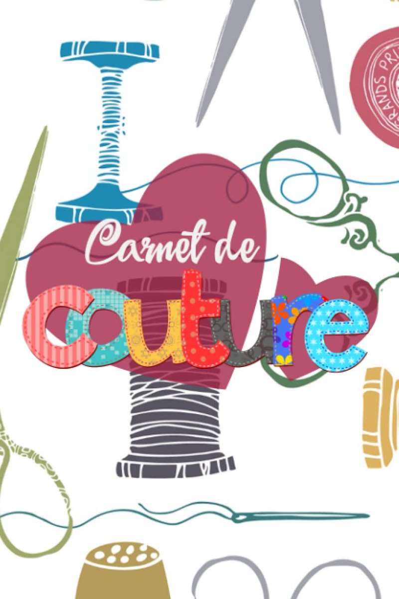 Carnet de Couture: Carnet à remplir pour regroupez les détails de vos