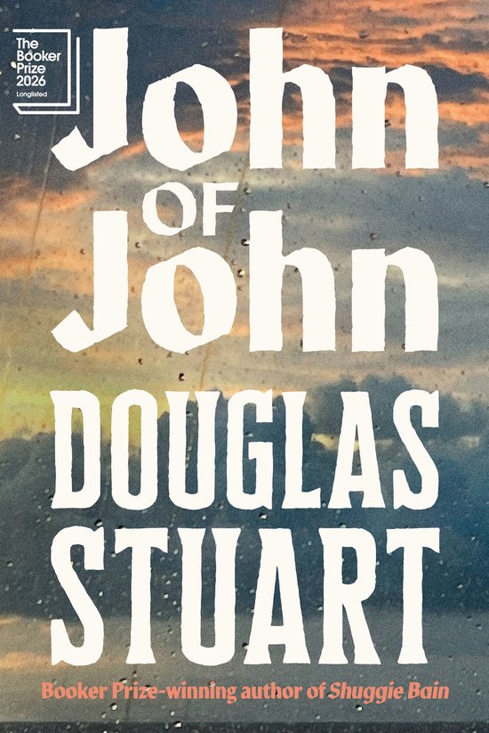 Couverture du livre John of John par Douglas Stuart, avec le texte "The Booker Prize 2026 Longlisted" et "Booker Prize-winning author of Shuggie Bain".