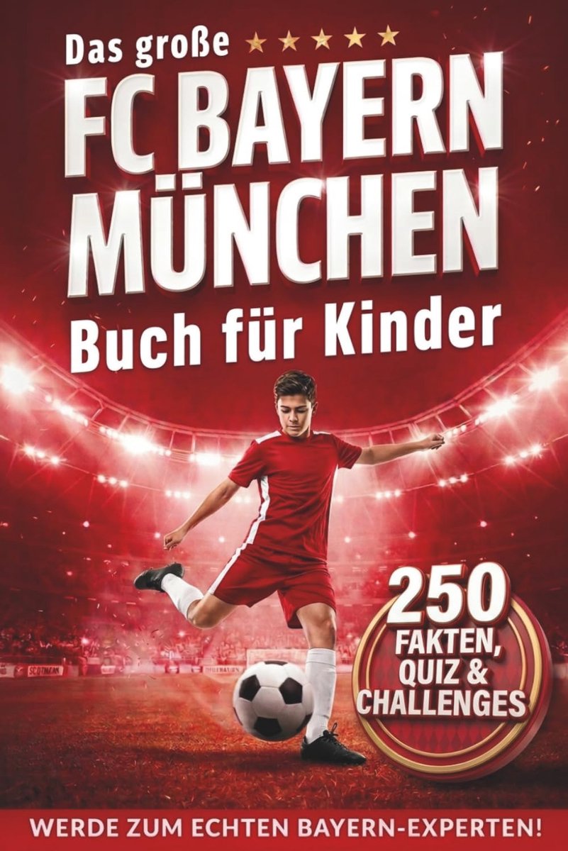 Das große FC Bayern München Buch für Kinder: 250 unglaubliche Fakten, Quiz & Challenges – Werde zum echten - ShopVlot