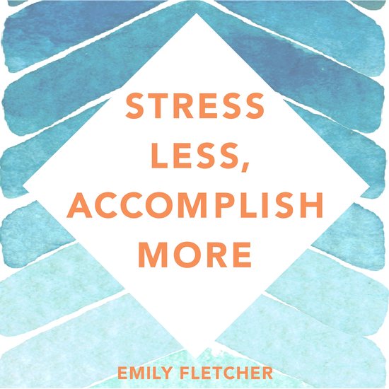 Boek 'Stress Less, Accomplish More' van Emily Fletcher, met oranje tekst op een blauw-witte aquarel achtergrond.