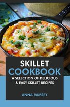 Skillet Cookbook: A Selection of Delicious & Easy Skillet Recipes