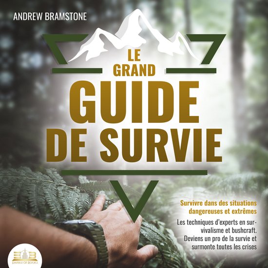 LE GRAND GUIDE DE SURVIE - Survivre dans des situations dang ... - cover
