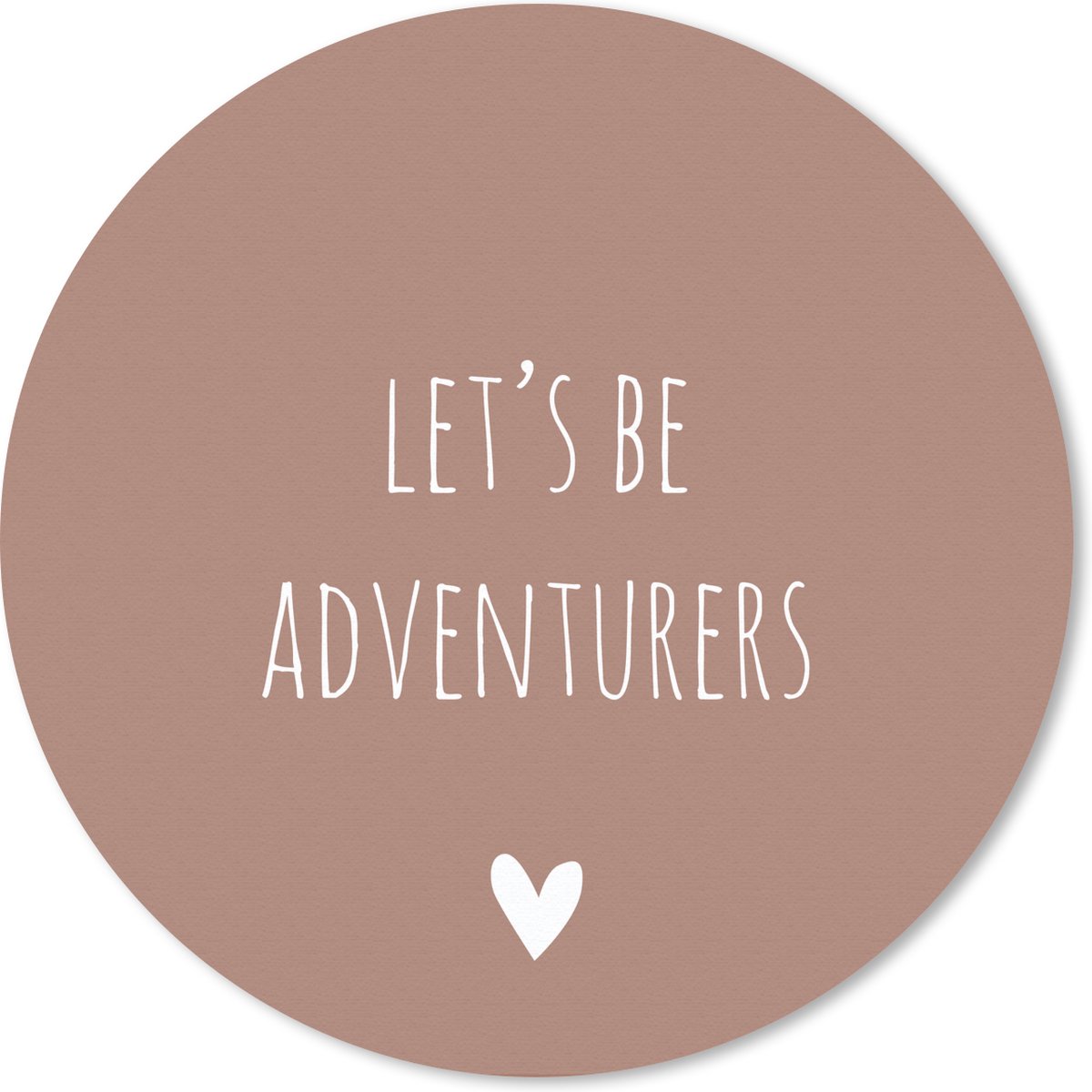 Muismat rond 20x20 cm - Mousepad Engelse quote "Let's be adventurers" met een hartje op een bruine achtergrond - Ronde muismatten