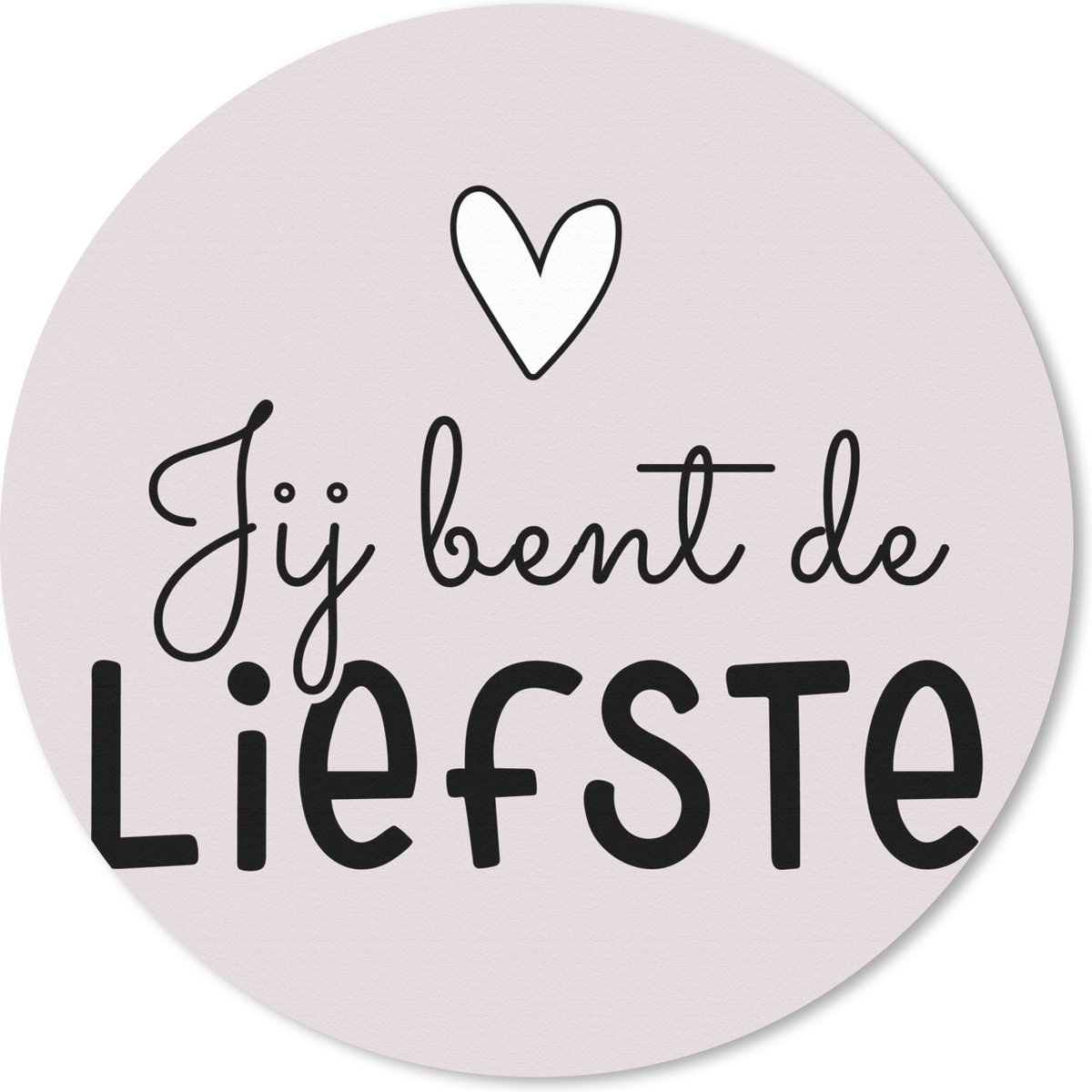 Muismat rond 30x30 cm - Mousepad Spreuken - Quotes - Jij bent de liefste - Ronde muismatten