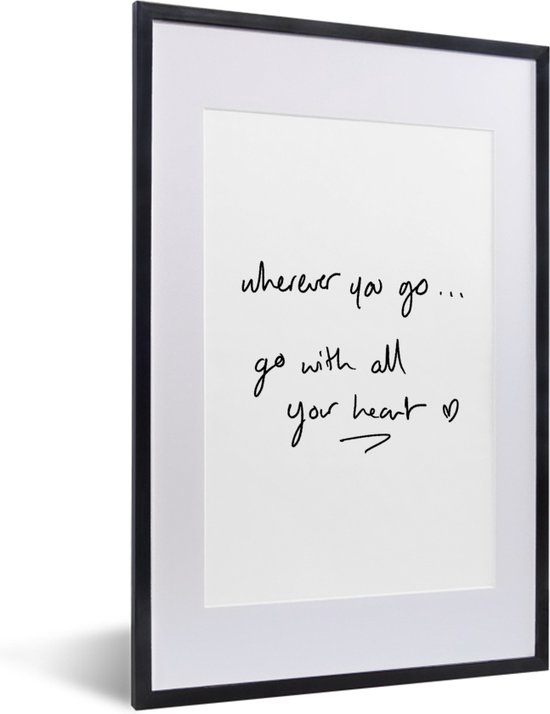 Fotolijst incl. Poster - Quotes - Wherever you go... go with all your heart - Spreuken - Motivatie - 40x60 cm - Posterlijst