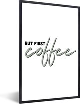 Fotolijst incl. Poster - Koffie - Quotes - Spreuken - But first coffee - 40x60 cm - Posterlijst
