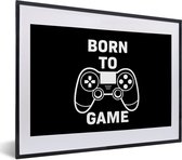 Game Poster - Gamen - Quotes - Controller - Born to game - Zwart - Wit - 40x30 cm