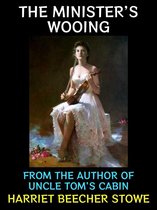 Harriet Beecher Stowe Collection 3 - The Minister's Wooing