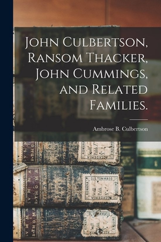 Boek met de titel "John Culbertson, Ransom Thacker, John Cummings, en Gerelateerde Families."