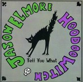 Jason Elmore & Hoodoo Witch - Tell You Want (CD)