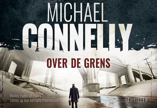 De cover van Michael Connelly's 'Over de Grens', met een man in een lange jas die onder een betonnen brug staat, met de titel en ondertitel in grote letters.