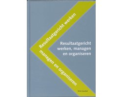 Resultaatgericht werken, managen en organiseren