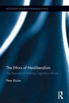 Routledge Studies in Business Ethics - The Ethics of Neoliberalism