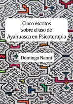 Devenires y contagios - Cinco escritos sobre el uso de Ayahuasca en Psicoterapia