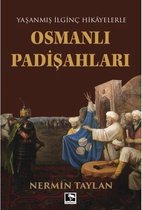 Yaşanmış İlginç Hikayelerle Osmanlı Padişahları