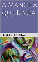 Prêmio Nobel - A MANCHA QUE LIMPA - José Echegaray