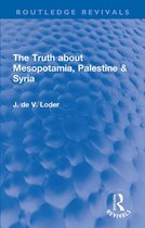 Routledge Revivals - The Truth about Mesopotamia, Palestine & Syria