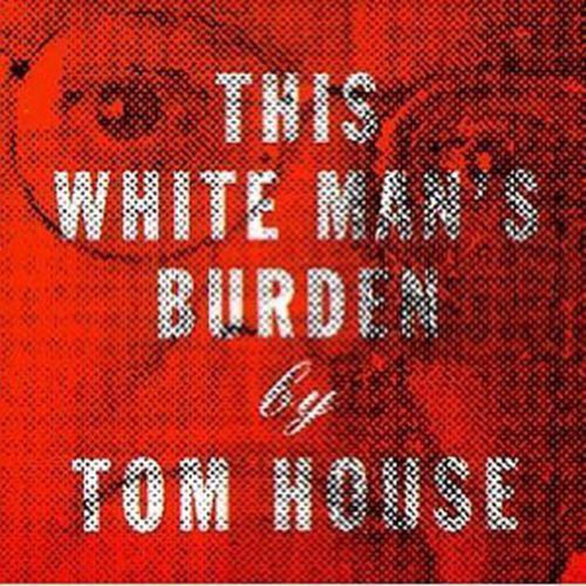 Tom House This White Man's Burden (CD), Tom House CD (album