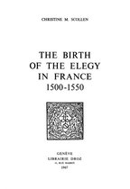 Travaux d'Humanisme et Renaissance - The Birth of the Elegy in France : 1500-1550