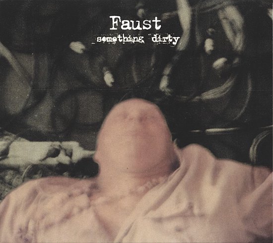 Albumhoes met de tekst 'Faust something dirty' en een wazige close-up van een kaal hoofd en schouders.