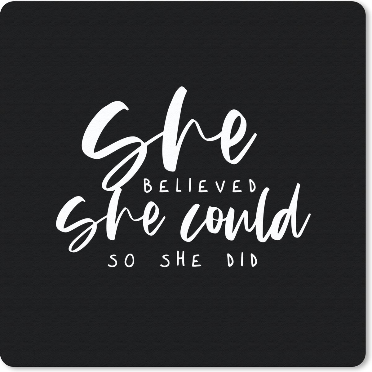 Muismat 30x30 cm - Mousepad Spreuken - She believed she could so she did - Quotes - Muismatten