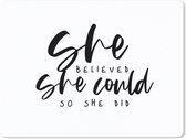 Muismat Groot - Quotes - Spreuken - She believed she could so she did - 40x30 cm - Mousepad - Muismat - Vaderdag cadeau - Geschenk - Cadeautje voor hem - Tip - Mannen