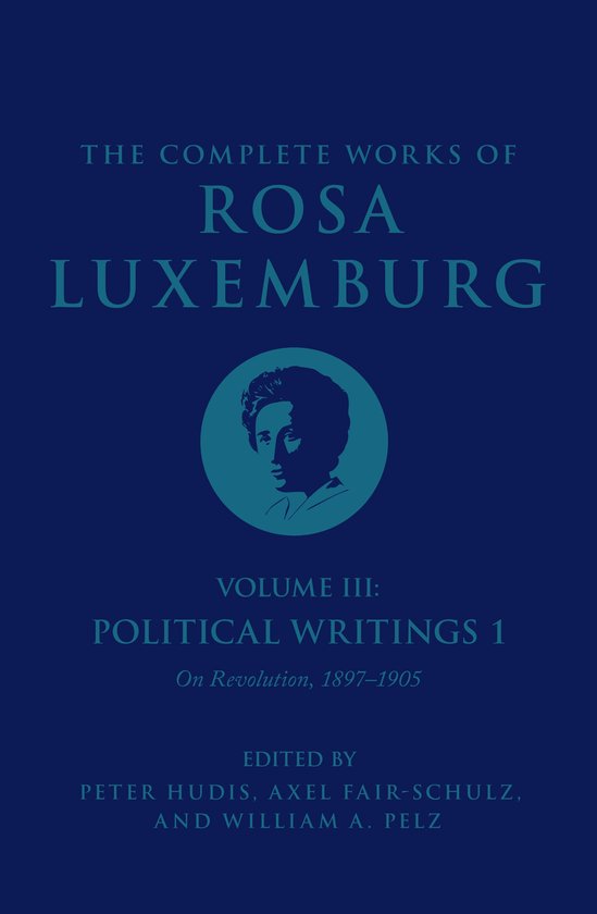 The Complete Works of Rosa Luxemburg- The Complete Works of Rosa Luxemburg Volume III
