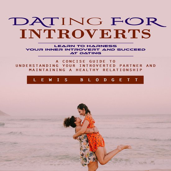 Dating for Introverts: Learn to Harness Your Inner Introvert ... - cover