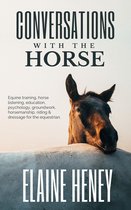 Conversations with the Horse Equine Training, Horse Listening, Education, Psychology, Horsemanship, Groundwork, Riding & Dressage for the Equestrian.