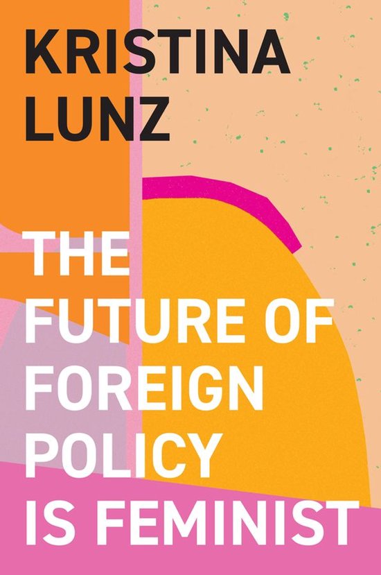 Couverture du livre 'The Future of Foreign Policy Is Feminist' par Kristina Lunz, avec des formes abstraites orange, rose sur fond pêche.