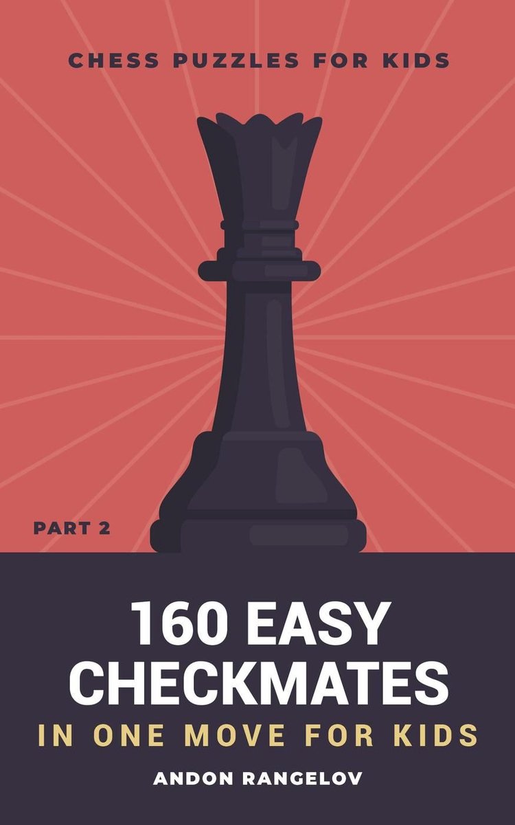 Chess Puzzles for Kids 2 - 160 Easy Checkmates in One Move for Kids, Part 2