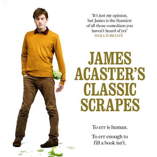 James Acaster's Classic Scrapes - The Hilarious Sunday Times ... - cover