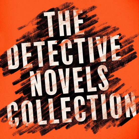 The Detective Novels Collection: 8 Novels and Stories from A ... - cover