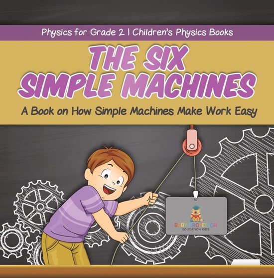 The Six Simple Machines : A Book on How Simple Machines Make ... - cover