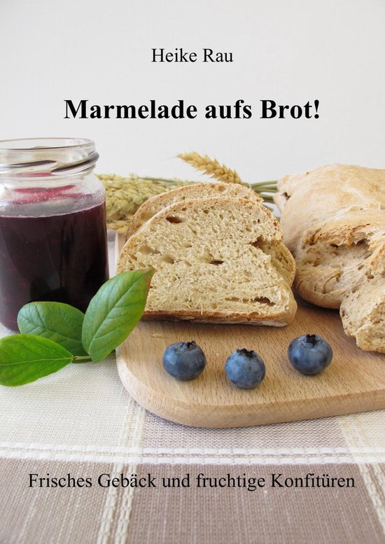 Marmelade aufs Brot! Frisches Gebäck und fruchtige Konfitü ... - cover