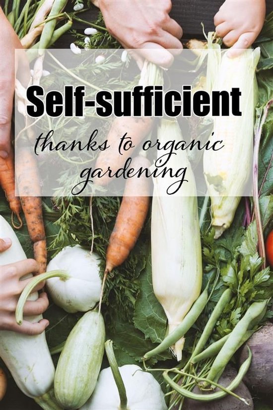 Self-sufficient thanks to organic gardening - cover