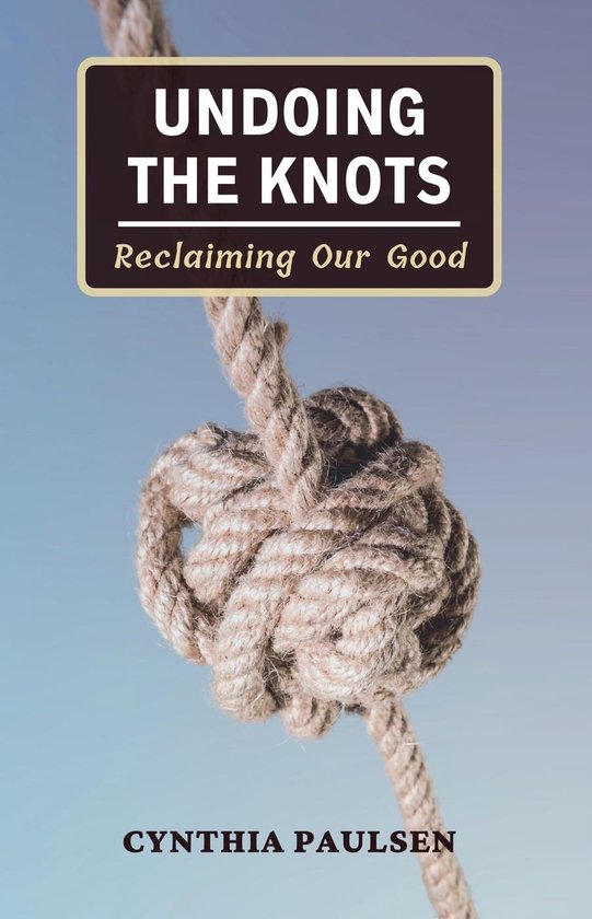 Undoing the Knots: Reclaiming Our Good - cover