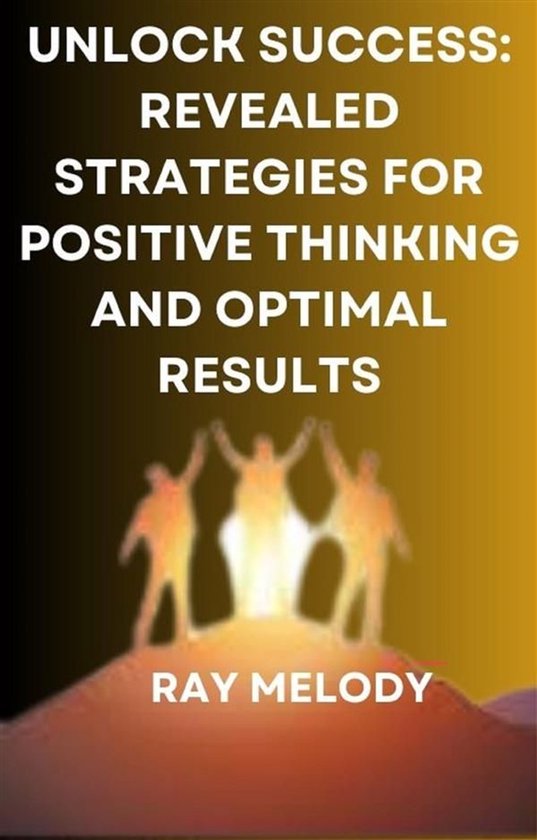 Unlock Success: Revealed Strategies For Positive Thinking An ... - cover