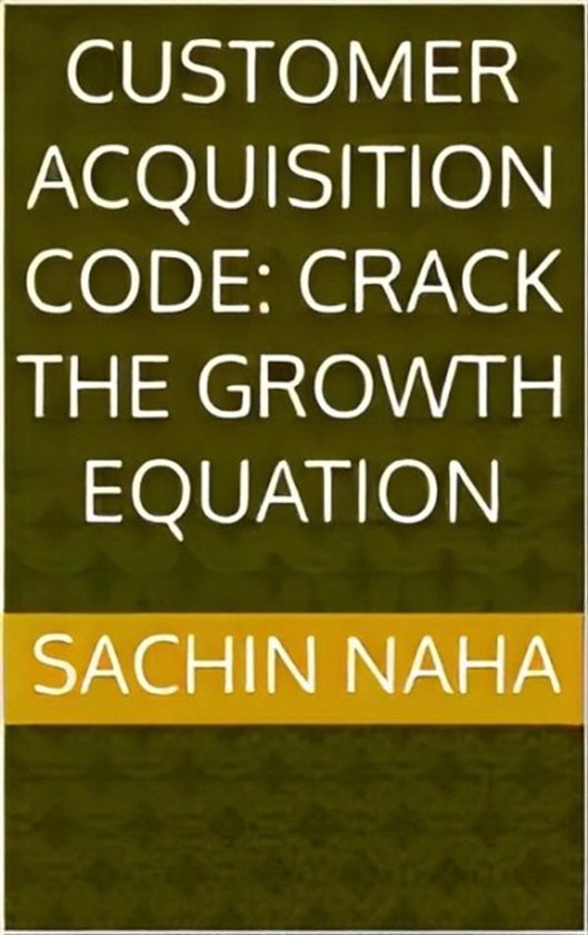 Customer Acquisition Code: Crack the Growth Equation - cover