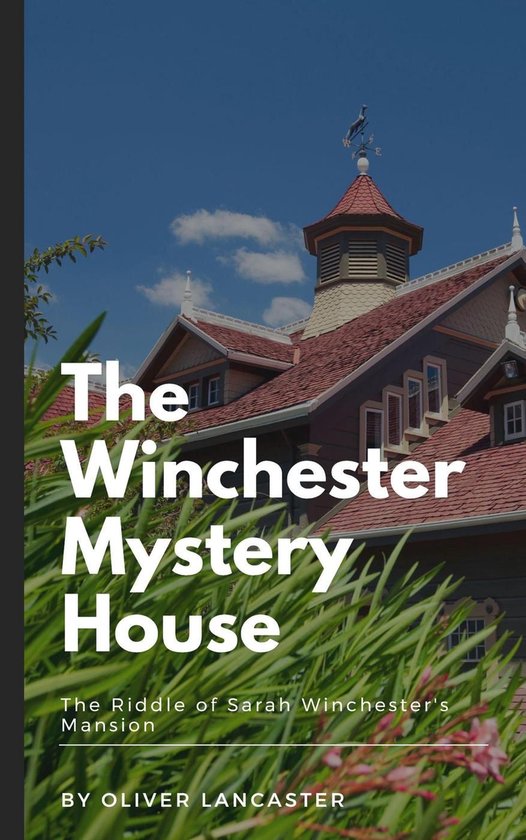 The Winchester Mystery House: The Riddle of Sarah Winchester ... - cover