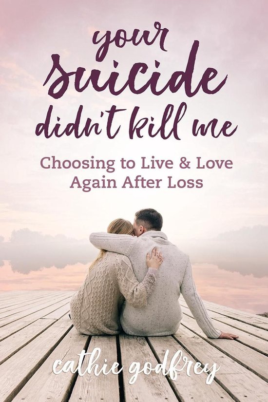 Your Suicide Didn't Kill Me: Choosing to Live and Love Again ... - cover