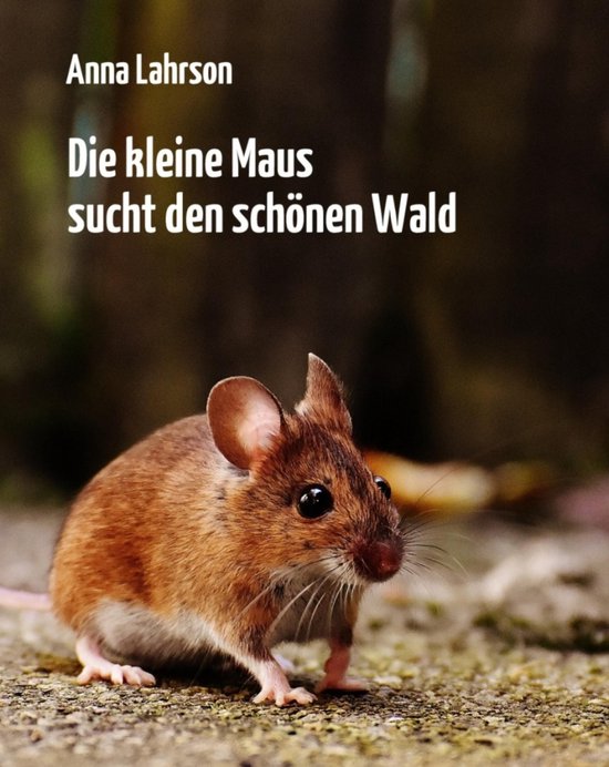 Die kleine Maus sucht den schönen Wald - cover
